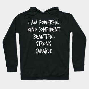 I am powerful kind confident beautiful strong capable Hoodie
